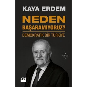 Neden Başaramıyoruz Demokratik Bir Türkiye Neden Başaramıyoruz Demokratik Bir Türkiye