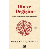 Din ve Değişim Şekilci Dindarlıktan Ahlaki Dindarlığa