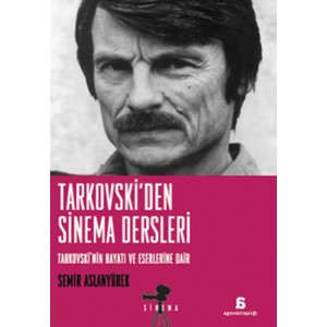 Tarkovski'den Sinema Dersleri Tarkovski'nin Hayatı ve Eserlerine Dair