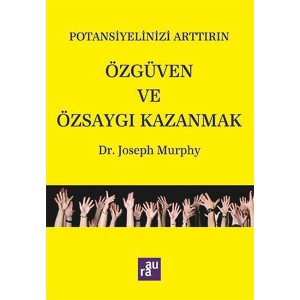 Potansiyelinizi Arttırın Özgüven ve Özsaygı Kazanmak