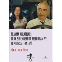 Travma Anlatıları Türk Sinemasında Melodram ve Toplumsal Fantazi