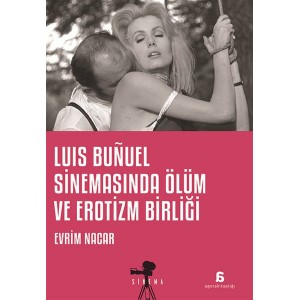 Luis Bunuel Sinemasında Ölüm ve Erotizm Birliği