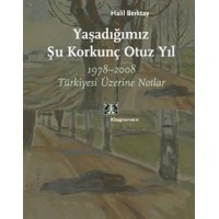 Yaşadığımız Şu Korkunç Otuz Yıl 1978 2008 Türkiyesi Üzerine Notlar