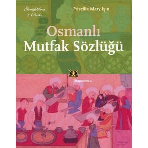 Osmanlı Mutfak Sözlüğü Osmanlı Mutfak Sözlüğü