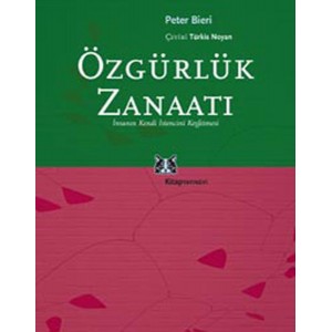 Özgürlük Zanaatı İnsanın Kendi İstencini Keşfetmesi Özgürlük Zanaatı İnsanın Kendi İstencini Keşfetmesi