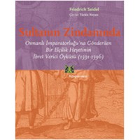 Sultanın Zindanında Osmanlı İmparatorluğu'na Gönderilen Bir Elçilik Heyetinin İbret Verici Öykü