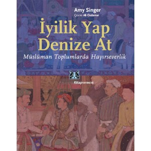 İyilik Yap Denize At Müslüman Toplumlarda Hayırseverlik