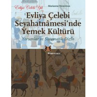 Evliya Çelebi Seyahatnamesi'nde Yemek Kültürü Yorumlar ve Sistematik Dizin