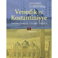 Venedik ve Kostantiniyye Tarihte Osmanlı Venedik İlişkileri
