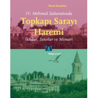 IV. Mehmed Saltanatında Topkapı Sarayı Haremi İktidar, Sınırlar ve Mimari