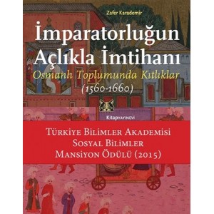 İmparatorluğun Açlıkla İmtihanı Osmanlı Toplumunda Kıtlıklar 1560 1660