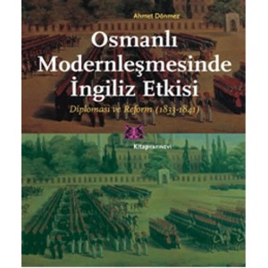 Osmanlı Modernleşmesinde İngiliz Etkisi Diplomasi ve Reform 1833 1841