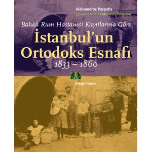 Balıklı Rum Hastanesi Kayıtlarına Göre İstanbul'un Ortodoks Esnafı 1833 1860