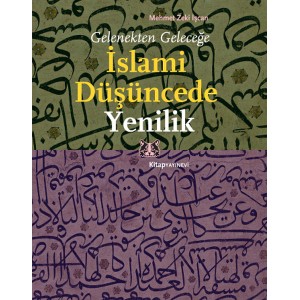 Gelenekten Geleceğe İslami Düşüncede Yenilik Gelenekten Geleceğe İslami Düşüncede Yenilik