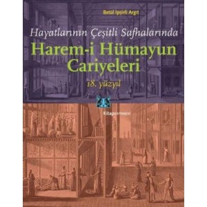 Hayatlarının Çeşitli Safhalarında Harem i Hümayun Cariyeleri 18. Yüzyıl
