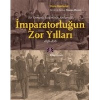 Bir Osmanlı Hekiminin Anılarıyla İmparatorlüğun Zor Yılları 1858 1878