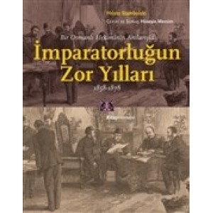 Bir Osmanlı Hekiminin Anılarıyla İmparatorlüğun Zor Yılları 1858 1878