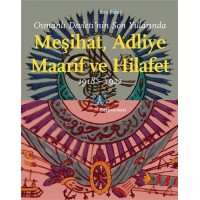 Osmanlı Devletinin Son Yıllarında Meşihat Adliye Maarif ve Hilafet 1918 1922