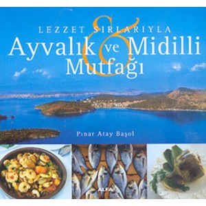 Lezzet Sırlarıyla Ayvalık ve Midilli Mutfağı Lezzet Sırlarıyla Ayvalık ve Midilli Mutfağı