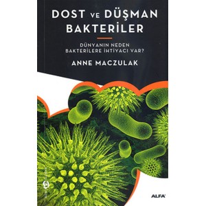 Dost ve Düşman Bakteriler Dünyanın Neden Bakterilere İhtiyacı Var