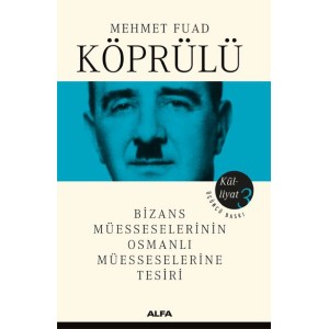 Mehmet Fuad Köprülü Külliyatı 3 Bizans Müsseselerinin Osmanlı Müesseselerine Tesiri
