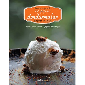 Kolay ve Pratik Ev Yapımı Dondurmalar Sorbeler ve Soslar