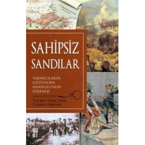 Sahipsiz Sandılar Yabancıların Gözünden Anadolu'nun Direnişi