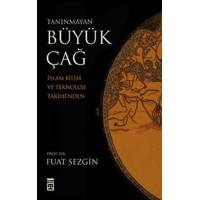 Tanınmayan Büyük Çağ İslam Bilim ve Teknoloji Tarihi'nden