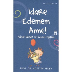 İdare Edemem Anne Ailede Şükür ve Kanaat Eğitimi İdare Edemem Anne Ailede Şükür ve Kanaat Eğitimi