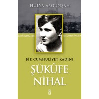 Şükufe Nihal Bir Cumhuriyet Kadını