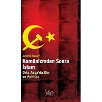 Komünizmden Sonra İslam Orta Asya'da Din ve Politika
