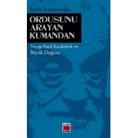 Ordusunu Arayan Kumandan Necip Fazıl Kısakürek ve Büyük Doğu'su