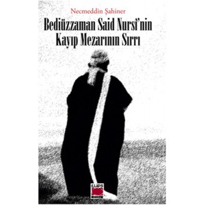 Bediüzzaman Said Nursi'nin Kayıp Mezarının Sırrı