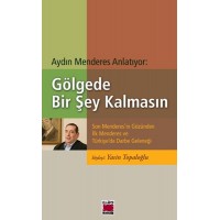 Gölgede Bir Şey Kalmasın Son Menderes'in Gözünden İlk Menderes ve Türkiye'de Darbe Geleneği
