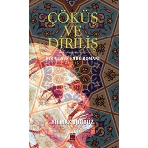 Çöküş ve Diriliş Bir Yunus Emre Romanı