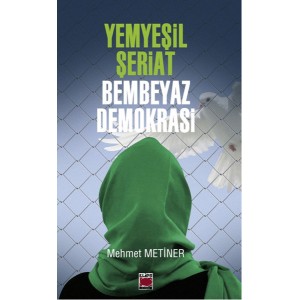 Yemyeşil Şeriat Bembeyaz Demokrasi
