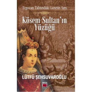 Kösem Sultan'ın Yüzüğü Erguvan Tahtındaki Lanetin Sırrı