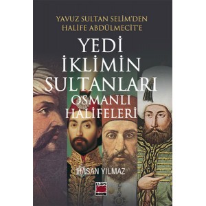 Yavuz Sultan Selimden Halife Abdülmecite Yedi İklimin Sultanları Osmanlı Halifeleri