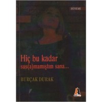 Hiç Bu Kadar Sus a mamıştım Sana...
