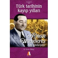 Adnan Menderes Nasıl Öldürüldü Türk Tarihinin Kayıp Yılları
