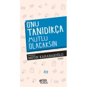 O'nu Tanıdıkça Mutlu Olacaksın