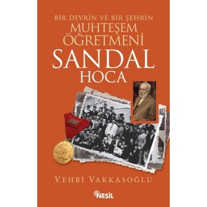 Sandal Hoca Bir Devrin ve Bir Şehrin Muhteşem Öğretmeni