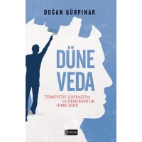 Düne Veda Türkiye'de Liberalizm ve Demokratlık 1980 2010