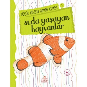 Küçük Kaşifin Boyama Kitabı Serisi 03 Suda Yaşayan Hayvanlar