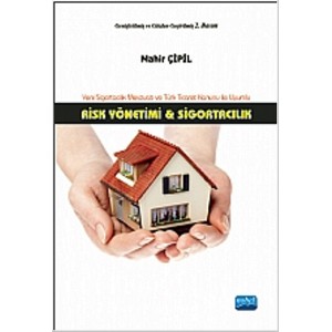 Risk Yönetimi ve Sigortacılık Yeni Sigortacılık Mevzuatı ve Türk Ticaret Kanunu ile Uyumlu