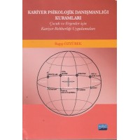 Kariyer Psikolojik Danışmanlığı Kuramları Çocuk ve Ergenler İçin Kariyer Rehberliği Uygulamalar