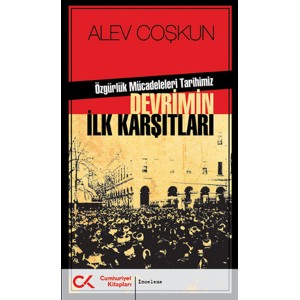 Özgürlük Mücadeleleri Tarihimiz Devrimin İlk Karşıtları