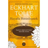 Hayatla Bütünleşmek Yaşamınızı Değiştirecek bir Öğreti Yeni Bir Dünya