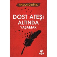 Dost Ateşi Altında Yaşamak