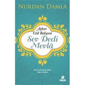 Aşkın Gül Bahçesi Sev Dedi Mevla Kuran Kıssalarından Aşkın Halleri